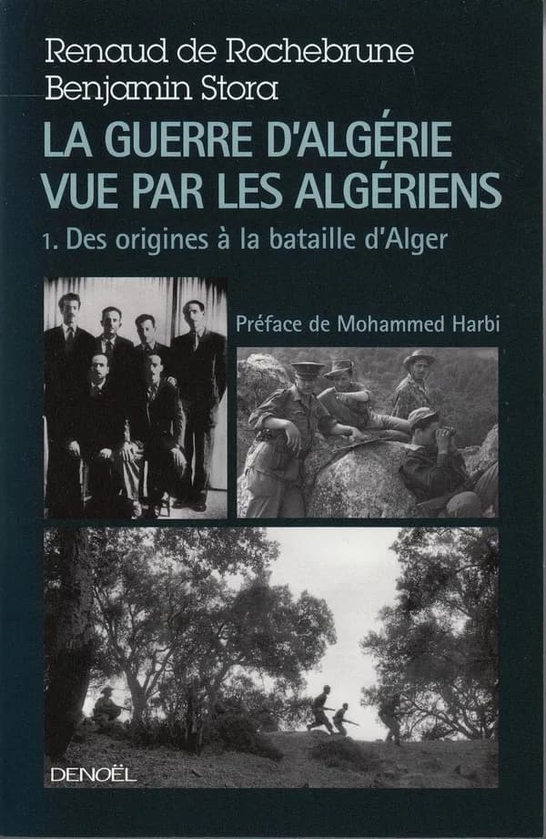 La guerre d'Algérie vue par les Algériens. 1, Le temps des armes : des origines à la bataille d'Alger ([Nouvelle éd.]) Renaud de Rochebrune et Benjamin Stora