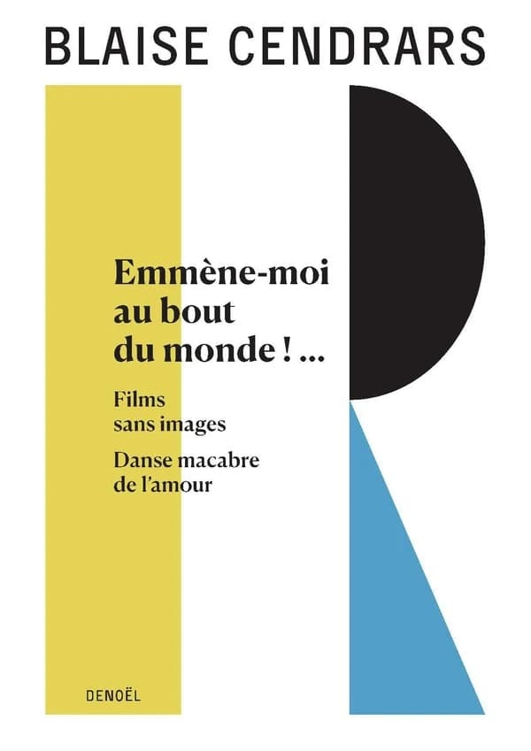 Emmène-moi au bout du monde ! ; suivi de Films sans images ; et de Danse macabre de l'amour (Nouvelle éd.) Blaise Cendrars ; textes présentés et annotés par Claude Leroy