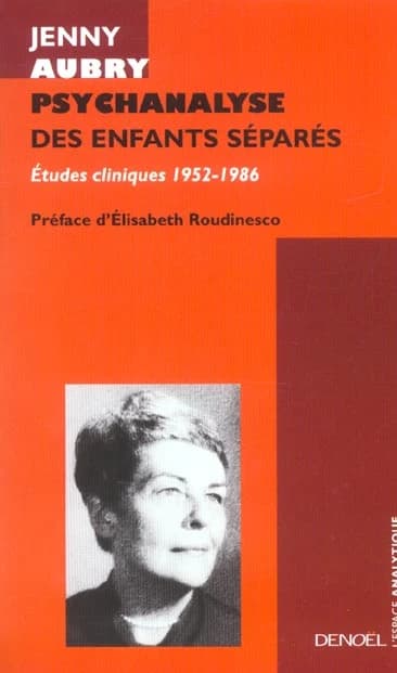 Psychanalyse des enfants séparés : études cliniques : 1952-1986