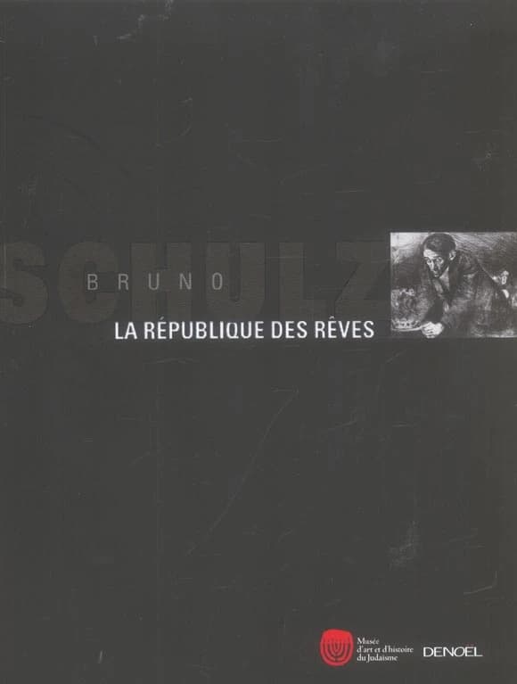 Bruno Schulz : la république des rêves : [exposition, Paris, Musée d'art et d'histoire du judaïsme, 13 octobre 2004-23 janvier 2005]