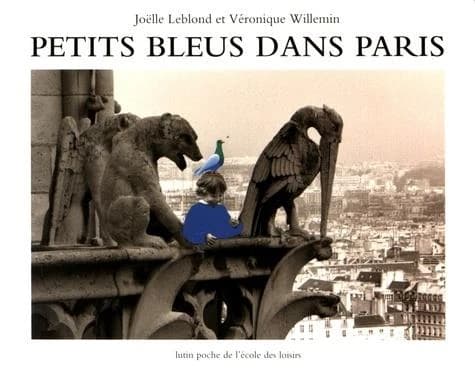 Petits bleus dans Paris ([Nouvelle édition]) [texte de] Joëlle Leblond ; [photos de] Véronique Willemin