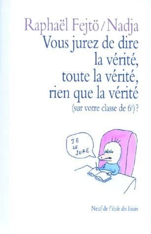 Vous jurez de dire la vérité, toute la vérité, rien que la vérité - Sur votre classe de 6e ?