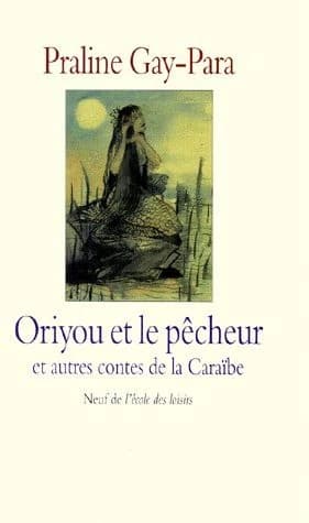 Oriyou et le pêcheur : et autres contes de la Caraïbe