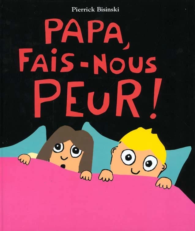 Papa, fais-nous peur !