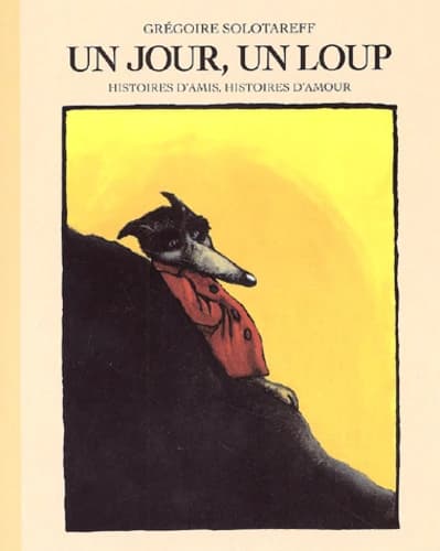 Un jour, un loup : histoires d'amis, histoires d'amour