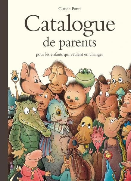 Catalogue de parents : pour les enfants qui veulent en changer : collection automne-hiver-printemps-été : livraison gratuite en quarante tuiteures...