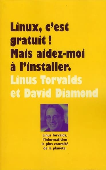 Linux, c'est gratuit ! ([Nouvelle éd.]) Linus Torvalds et David Diamond ; traduit de l'anglais (États-Unis) par Olivier Engler