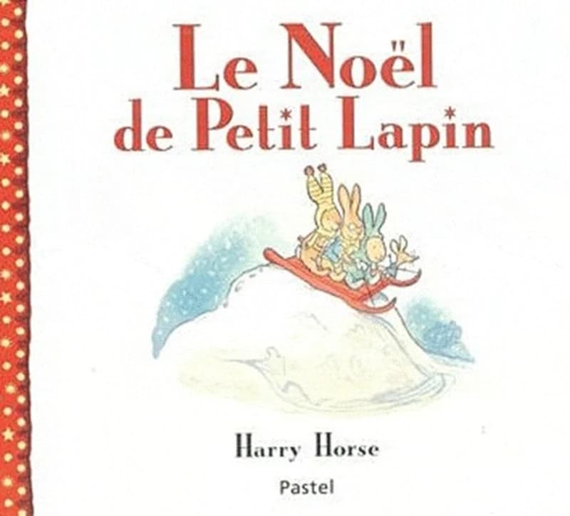 Le Noël de Petit Lapin (Nouv. éd) texte et illustrations Harry Horse ; traduit par Claude Lager