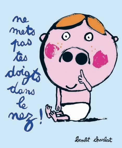 Ne mets pas tes doigts dans le nez !