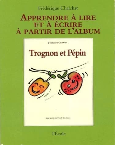 Apprendre à lire et à écrire à partir de l'album "Trognon et Pépin" de Bénédicte Guettier