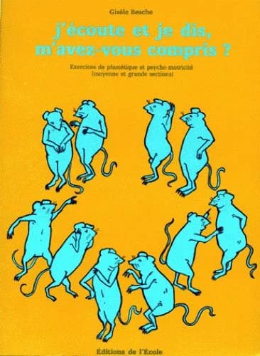 J'écoute et je dis, m'avez-vous compris? : exercices de phonétique et psycho-motricité à partir de comptines, écoles maternelles, moyenne et grande sections