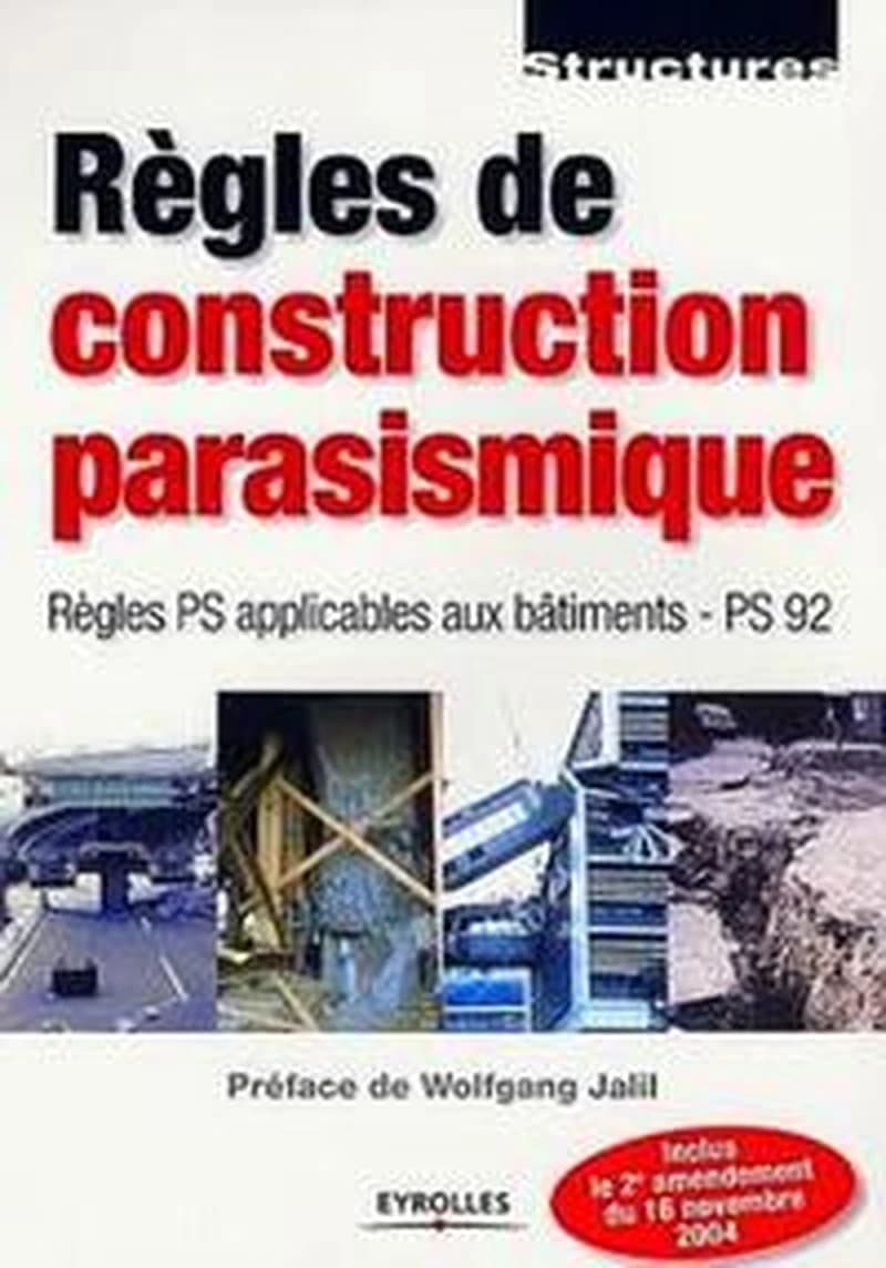 Règles de construction parasismique : règles PS applicables aux bâtiments, PS 92 : normes NF P 06-013 (2e éd.) [Commission de normalisation parasismique] ; préface de Wolfgang Jalil