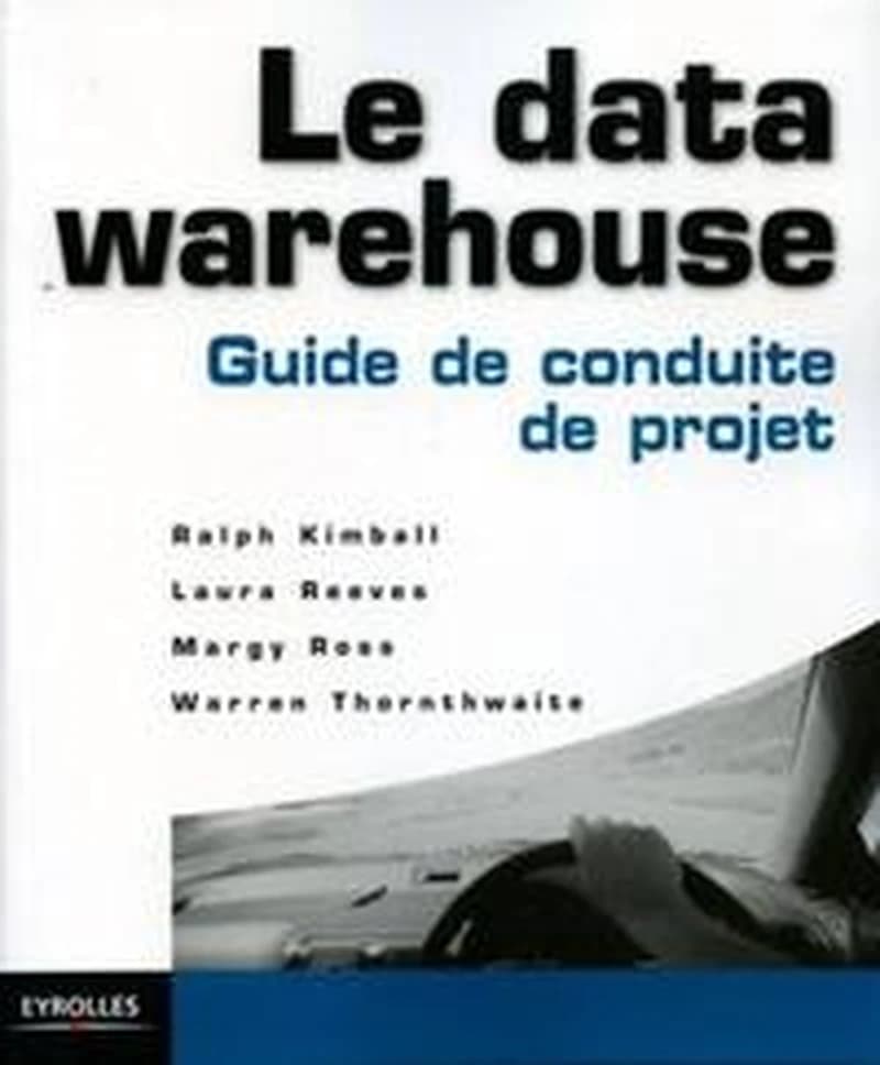 Le data warehouse : guide de conduite de projet