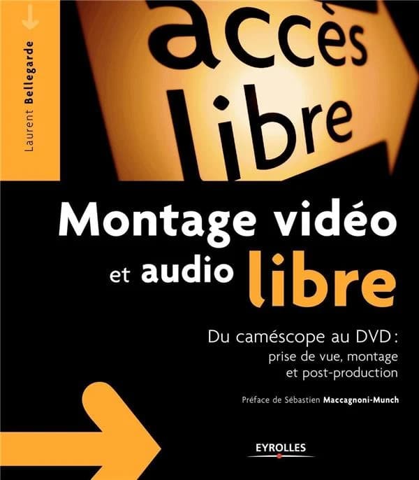Montage vidéo et audio libre : du caméscope au DVD : prise de vue, montage et post-production