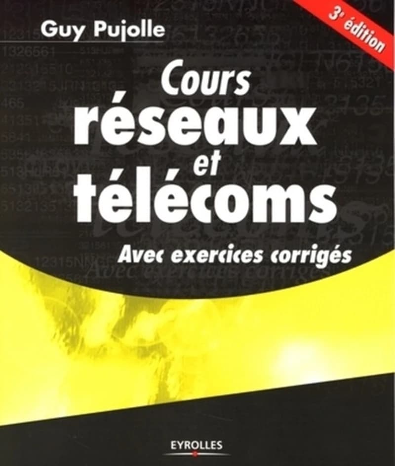 Cours réseaux et télécoms : avec exercices corrigés (3e éd.) Guy Pujolle ; avec la contribution de Olivier Salvatori