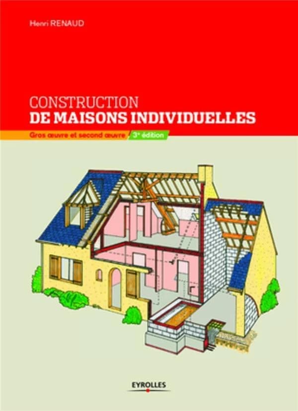 Construction de maisons individuelles : gros oeuvre et second oeuvre (3e éd.) Henri Renaud