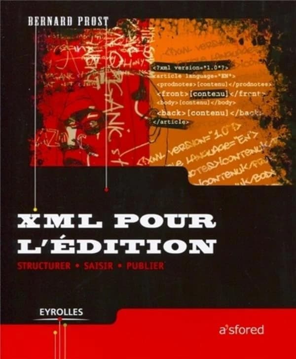 XML pour l'édition : structurer, saisir, publier