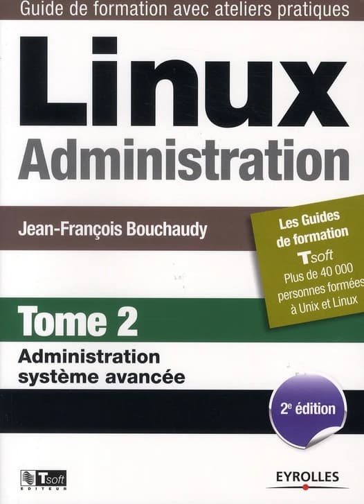 Linux, administration. Tome 2, Administration système avancée (2e éd.) Jean-François Bouchaudy