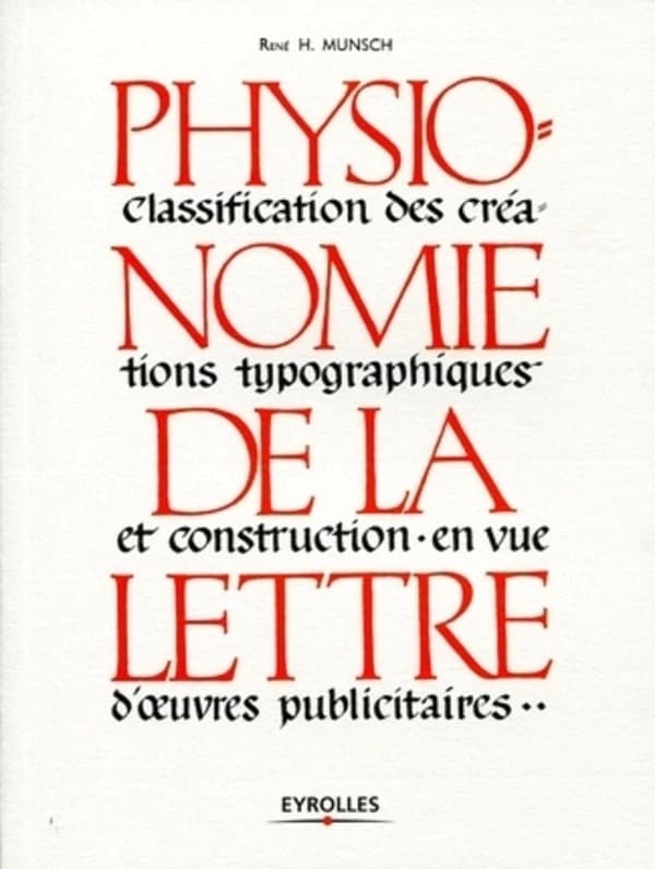 Physionomie de la lettre : classification des créations typographiques et construction en vue d'oeuvres publicitaires (Reprint) par R. H. Munsch,...