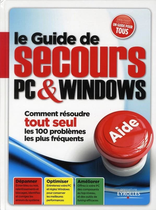 Le guide de secours PC & Windows : comment résoudre tout seul les 100 problèmes les plus fréquents