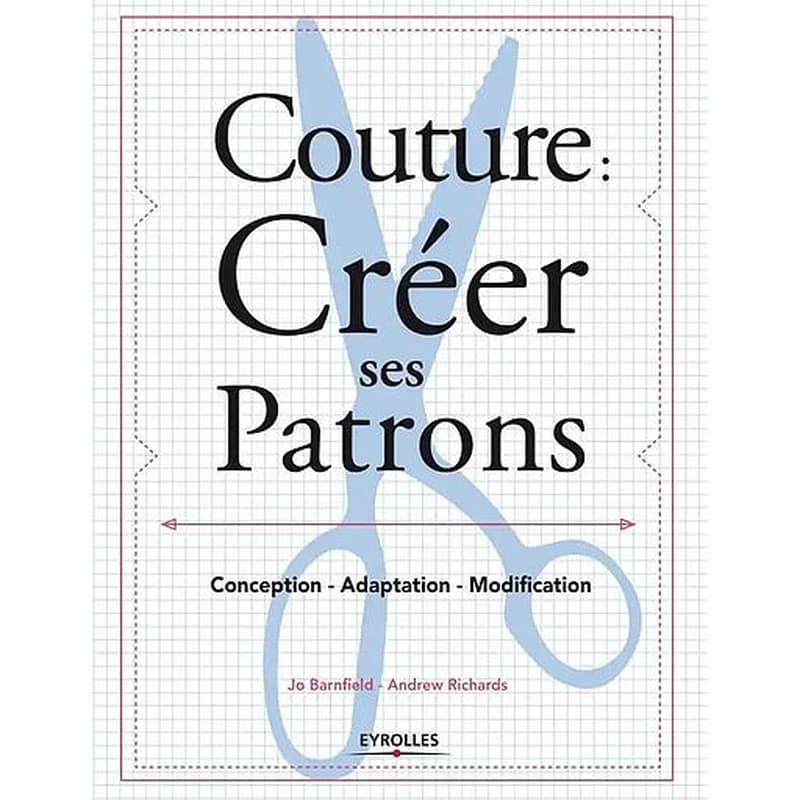 Couture, créer ses patrons : conception, adaptation, modification