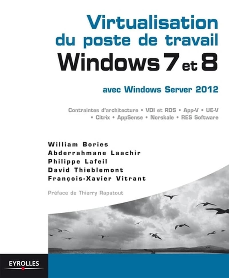 Virtualisation du poste de travail Windows 7 et 8 : avec Windows Server 2012 : contraintes d'architecture, VDI et RDS, App-V, UE-V, Citrix, AppSense, Norskale, RES Software