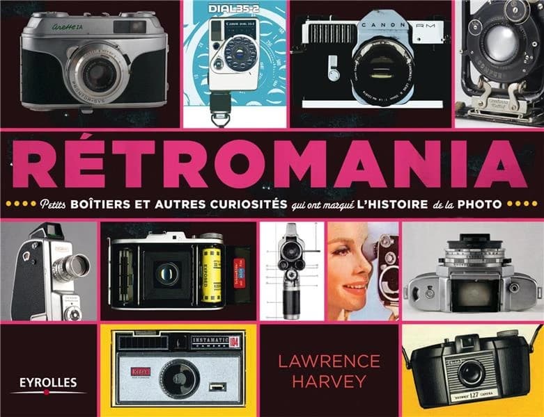 Rétromania : petits boîtiers et autres curiosités qui ont marqué l'histoire de la photo