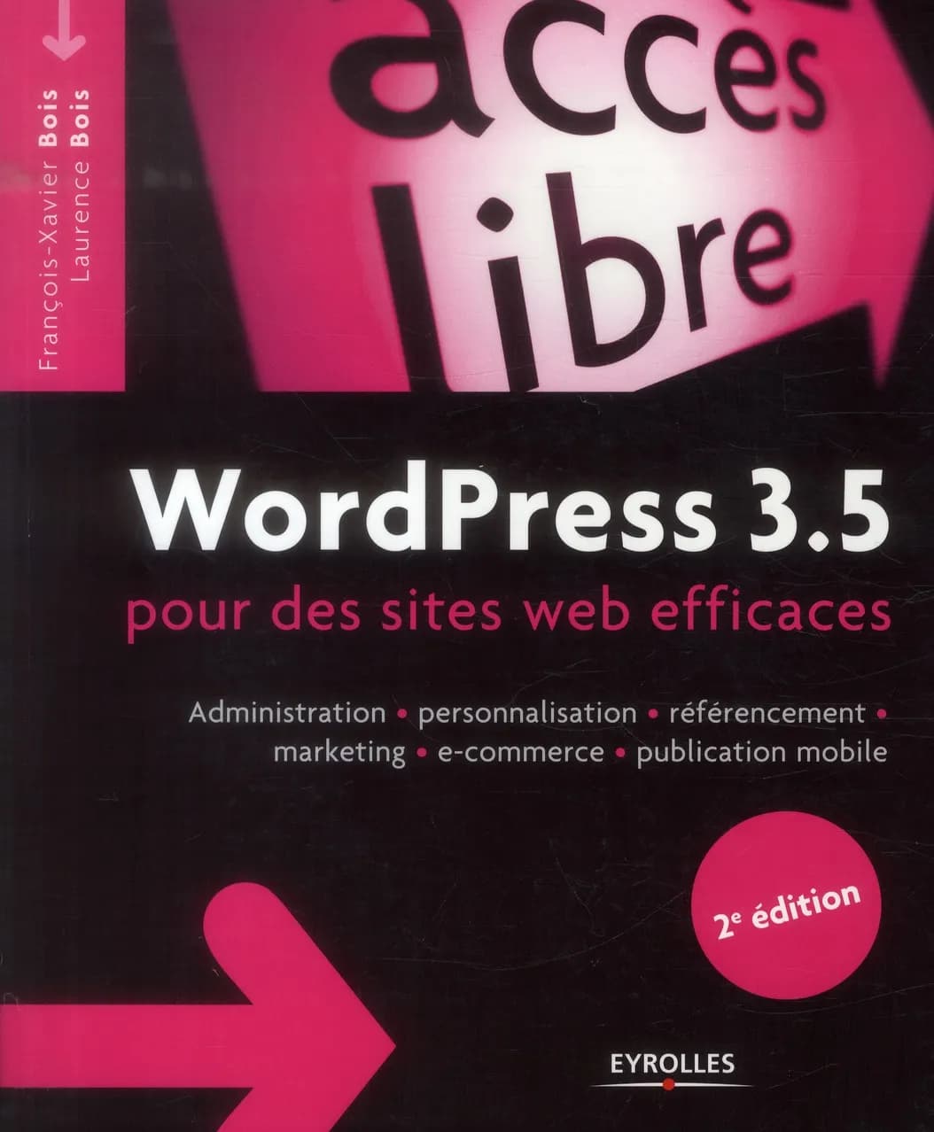 WordPress 3.5, pour des sites web efficaces : administration, personnalisation, référencement, marketing, e-commerce, publication mobile (2 éd.) François-Xavier Bois, Laurence Bois