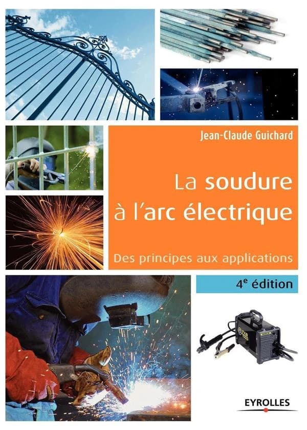 La soudure à l'arc électrique (4 éd.) Jean-Claude Guichard