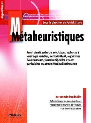 Métaheuristiques : recuit simulé, recherche avec tabous, recherche à voisinages variables, méthode GRASP, algorithmes évolutionnaires, fourmis artificielles, essaims particulaires et autres méthodes d'optimisation