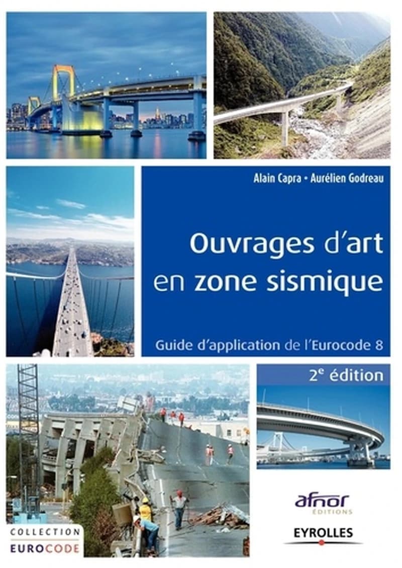 Ouvrages d'art en zone sismique : guide d'application de l'Eurocode 8 (2e éd.) Alain Capra, Aurélien Godreau