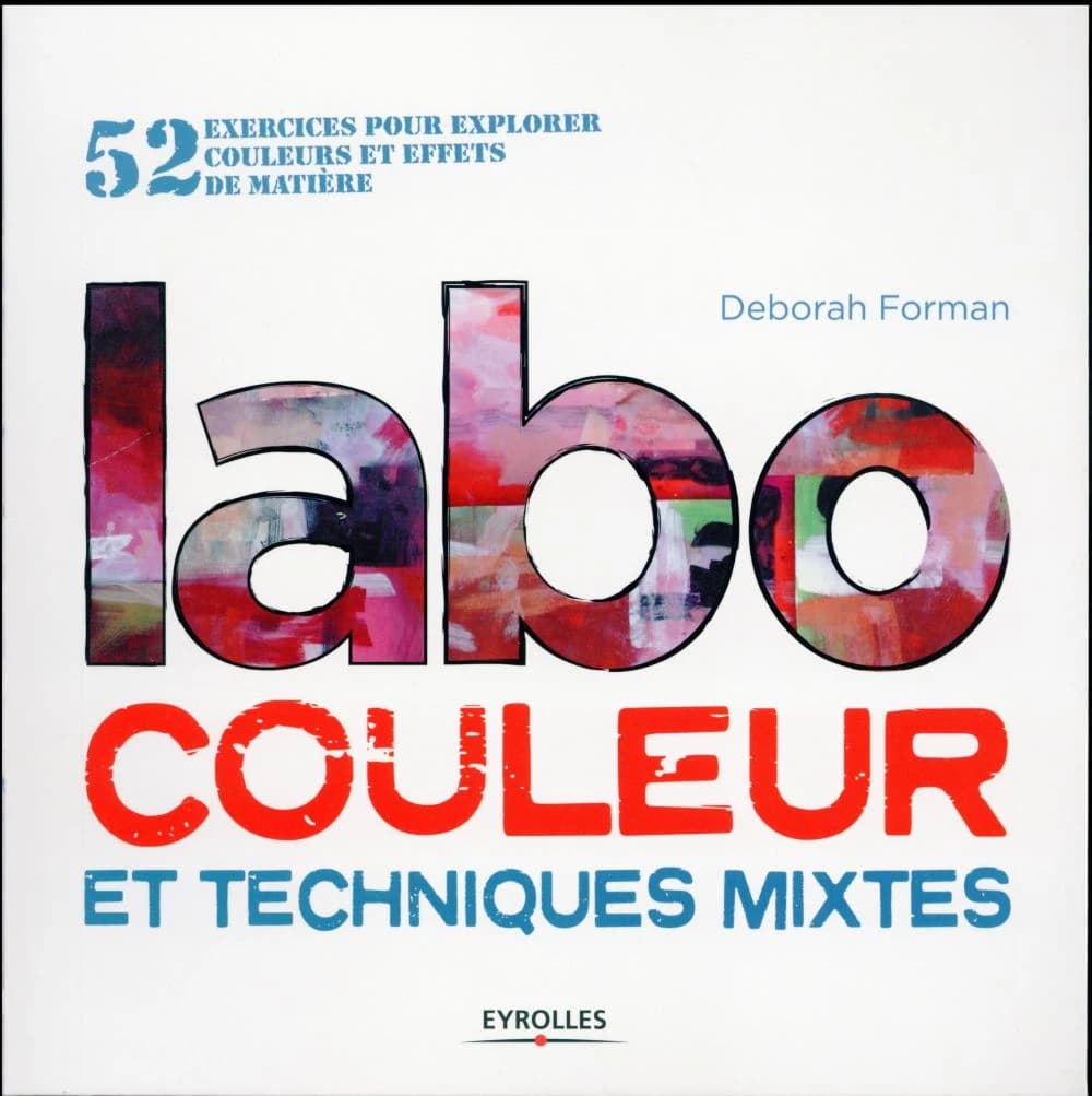Labo couleur et techniques mixtes : 52 exercices pour explorer couleurs et effets de matière