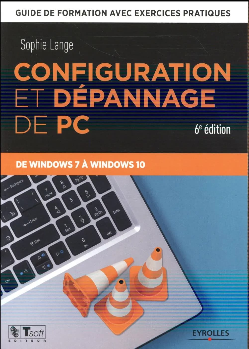 Configuration et dépannage de PC : guide de formation avec exercices pratiques (6e éd.) de Windows 7 à Windows 10Sophie Lange