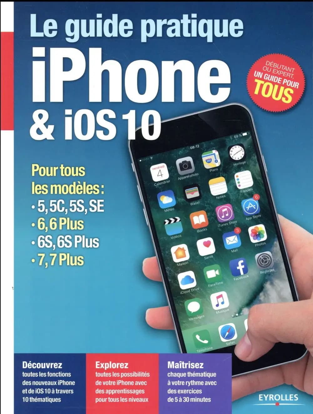 Le guide pratique iPhone & iOS 10 : pour tous les modèles...