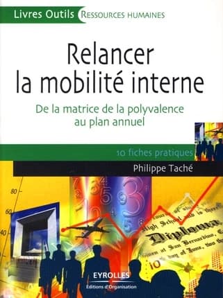 Relancer la mobilité interne : de la matrice de la polyvalence au plan annuel : 10 fiches pratiques