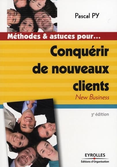 Conquérir de nouveaux clients (3e éd.) Pascal Py