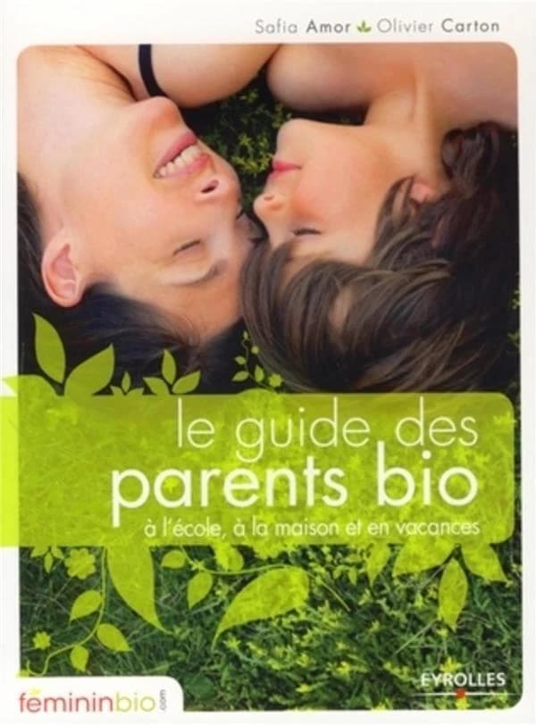 Le guide des parents bio : à l'école, à la maison et en vacances
