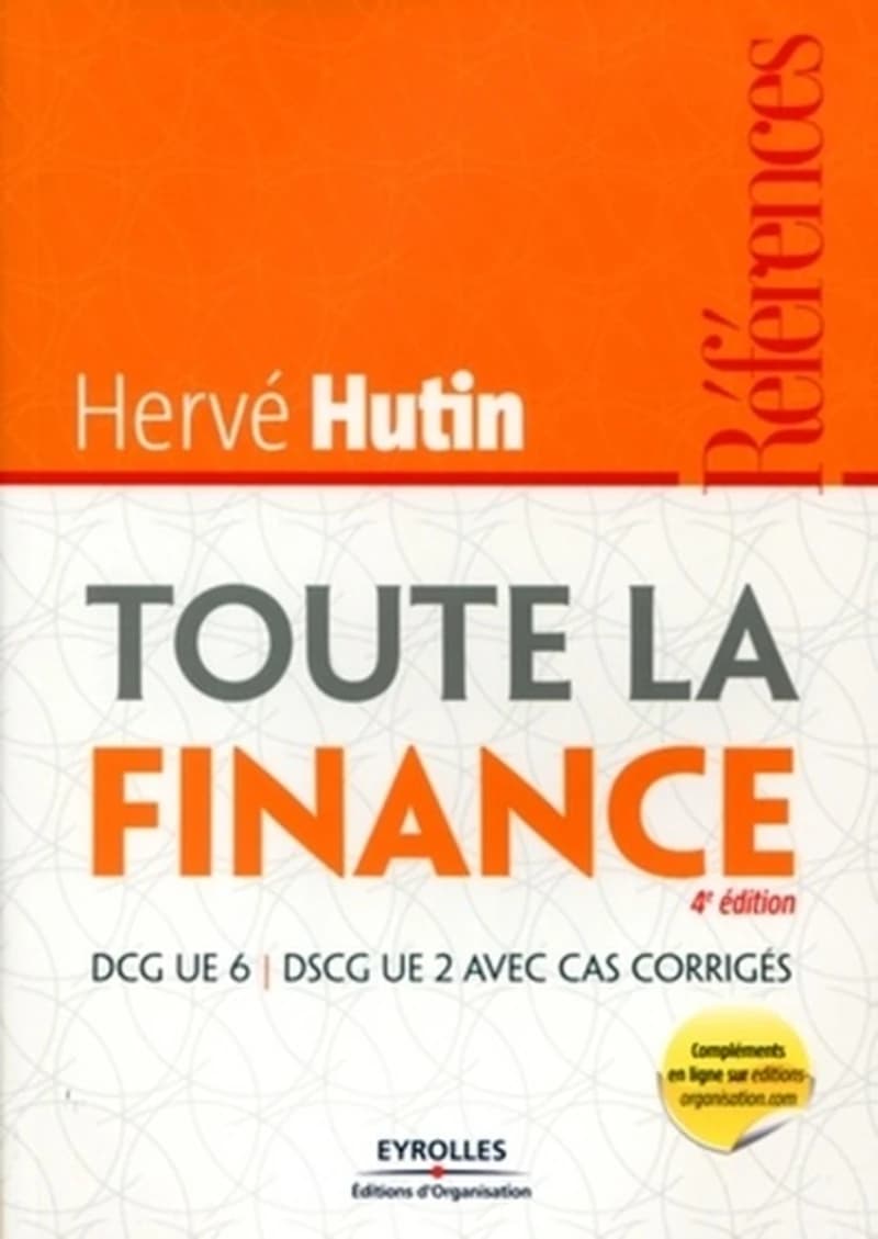 Toute la finance : [DCG UE 6, DSCG UE 2 avec cas corrigés] (4e éd.) ouvrage conçu et coordonné par Hervé Hutin