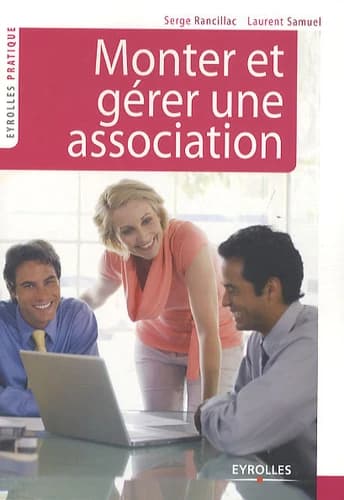 Monter et gérer une association (2e éd.) Serge Rancillac, Laurent Samuel