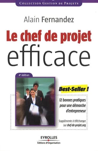 Le chef de projet efficace : 12 bonnes pratiques pour une démarche d'entrepreneur (4e éd. revue et augmentée) Alain Fernandez