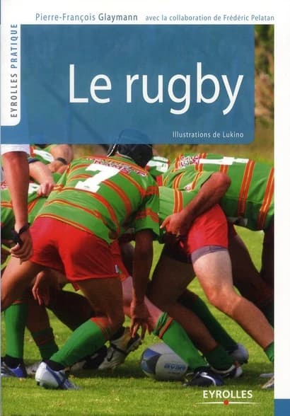 Le rugby (2) Pierre-François Glaymann ; avec la collaboration de Frédéric Pelatan ; illustrations de Lukino