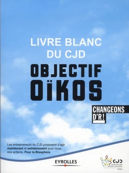 Livre blanc du CJD : objectif Oïkos : changeons d'R !