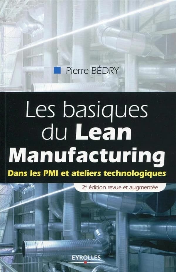 Les basiques du lean manufacturing : dans les PMI et ateliers technologiques (2e éd. 2012, [revue et augmentée]) Pierre Bédry