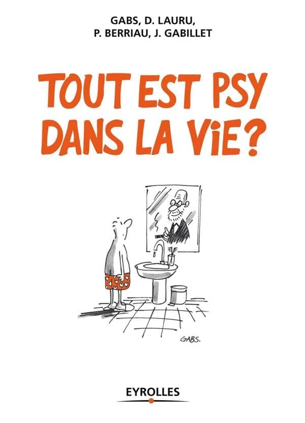 Tout est psy dans la vie ? ([Nouvelle éd.]) Gabs, D. Lauru, P. Berriau... [et al.]