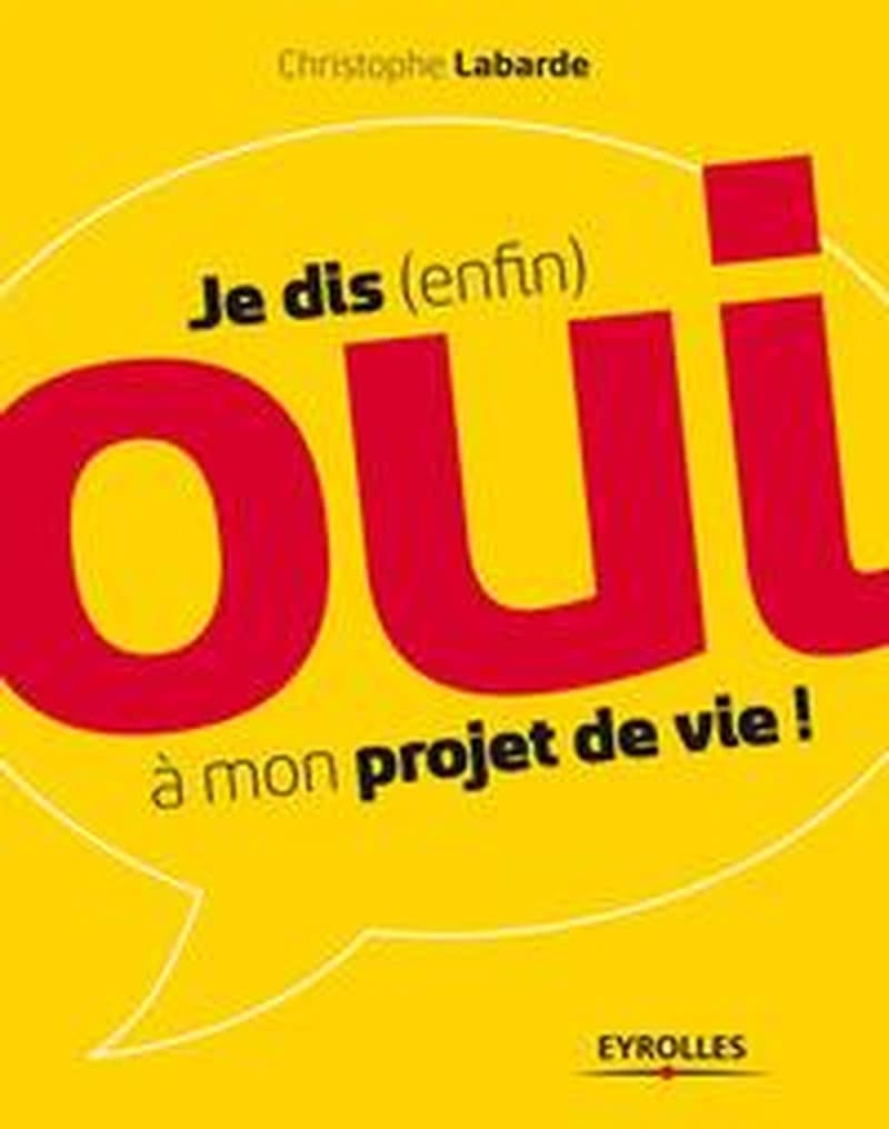 Je dis, enfin, oui à mon projet de vie !