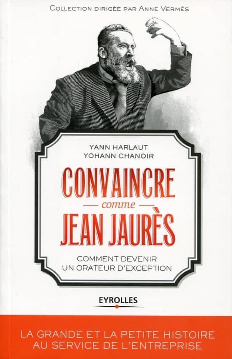 Convaincre comme Jean Jaurès : comment devenir un orateur d'exception