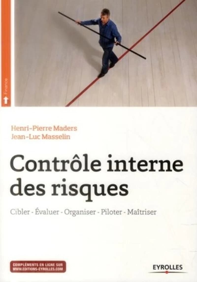 Contrôle interne des risques : cibler, évaluer, organiser, piloter, maîtriser