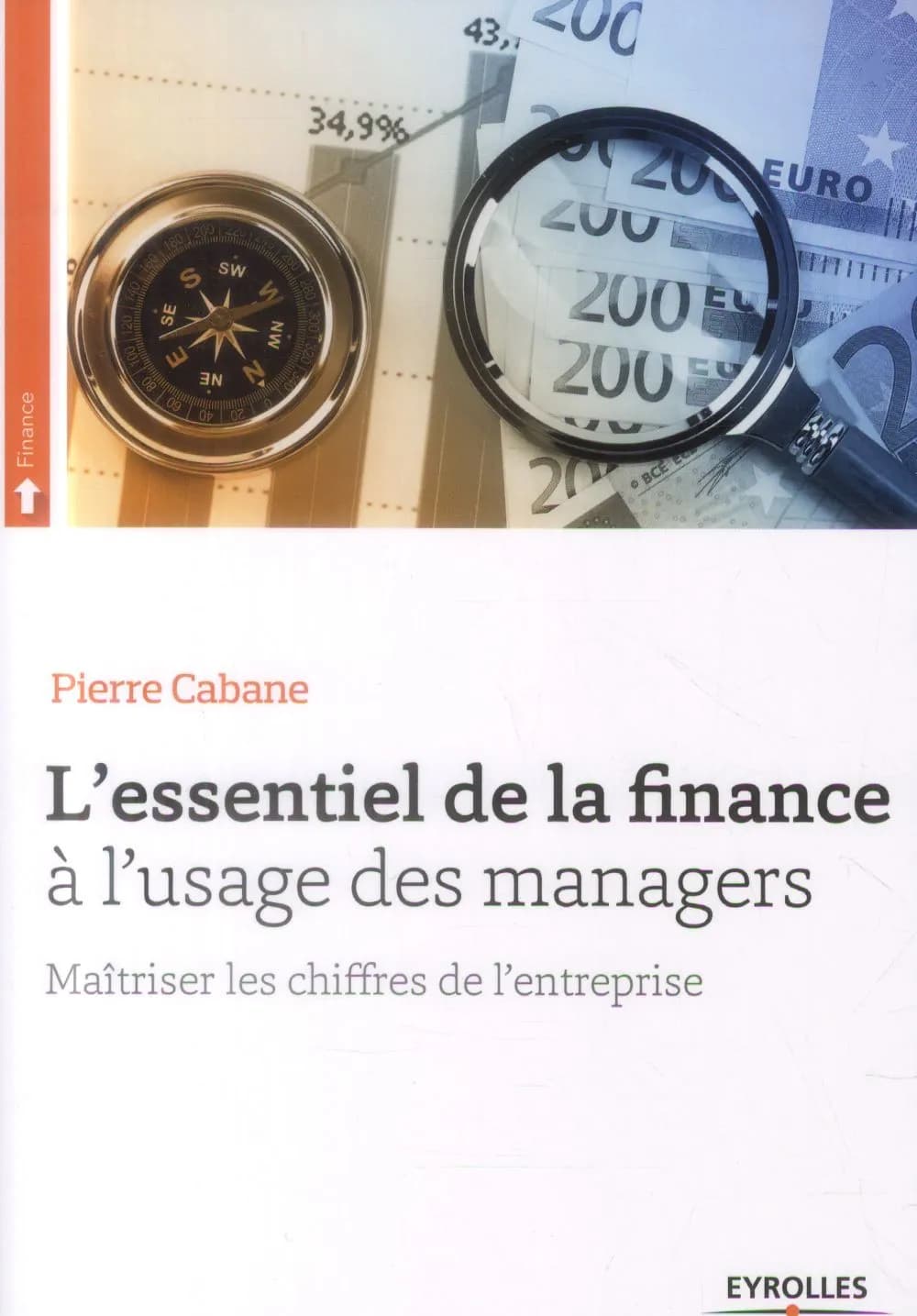 L'essentiel de la finance à l'usage des managers : maîtriser les chiffres de l'entreprise (3e éd. revue et augmentée) Pierre Cabane ; préface de Gilles Weil,...