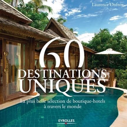 60 destinations uniques : la plus belle sélection de boutique-hôtels à travers le monde