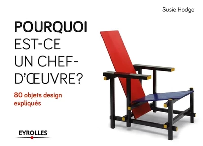 Pourquoi est-ce un chef d'oeuvre ? : 80 objets design expliqués
